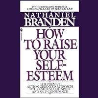How to Raise Your Self-Esteem: The Proven Action-Oriented Approach to Greater Self-Respect and Self-Confidence How to Raise Your Self-Esteem: The Proven Action-Oriented Approach to Greater Self-Respect and Self-Confidence Audible Audiobook Mass Market Paperback Kindle Hardcover Paperback
