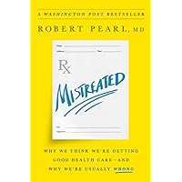 Mistreated: Why We Think We're Getting Good Health Care -- and Why We're Usually Wrong Mistreated: Why We Think We're Getting Good Health Care -- and Why We're Usually Wrong Hardcover Kindle Audible Audiobook Audio CD