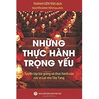 Những thực hành trọng yếu: Tuyển tập các bài giảng của các vị Lạt-ma Tây Tạng (Vietnamese Edition) Những thực hành trọng yếu: Tuyển tập các bài giảng của các vị Lạt-ma Tây Tạng (Vietnamese Edition) Paperback