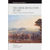 The Greek Revolution of 1821: European Contexts, Scottish Connections (Edinburgh Leventis Studies)