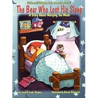 The Bear Who Lost His Sleep: A Story About Worring Too Much (Childswork/Childsplay Early Prevention Series) The Bear Who Lost His Sleep: A Story About Worring Too Much (Childswork/Childsplay Early Prevention Series) Paperback