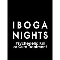 Iboga Nights: Psychedelic Kill or Cure Treatment