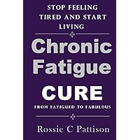 Chronic Fatigue Syndrome Cure: From Fatigued To Fabulous Stop Feeling Tired And Start Living (Nutrition And Health) Chronic Fatigue Syndrome Cure: From Fatigued To Fabulous Stop Feeling Tired And Start Living (Nutrition And Health) Paperback