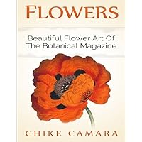 FLOWERS: Beautiful Flower Art of The Botanical Magazine