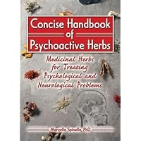 Concise Handbook of Psychoactive Herbs: Medicinal Herbs for Treating Psychological and Neurological Problems Concise Handbook of Psychoactive Herbs: Medicinal Herbs for Treating Psychological and Neurological Problems Paperback Kindle Hardcover
