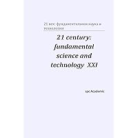 21 century: fundamental science and technology XXI: Proceedings of the Conference. North Charleston, 22-23.10.2019 (Russian Edition)