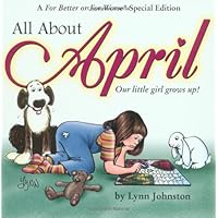 All About April: Our Little Girl Grows Up!: A For Better or For Worse Special Edition (Volume 24) All About April: Our Little Girl Grows Up!: A For Better or For Worse Special Edition (Volume 24) Paperback