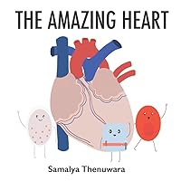 The Amazing Heart: The heart, major vessels, and blood cells (The Amazing Body)