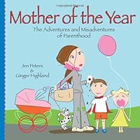 Mother of the Year: The Adventures and Misadventures of Parenthood Mother of the Year: The Adventures and Misadventures of Parenthood Paperback