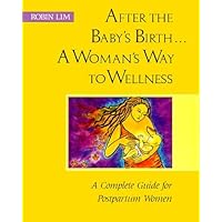 After the Baby's Birth...A Woman's Way to Wellness: A Complete Guide for Postpartum Women After the Baby's Birth...A Woman's Way to Wellness: A Complete Guide for Postpartum Women Paperback