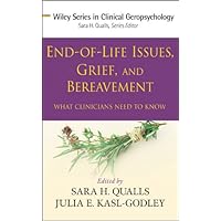 End-of-Life Issues, Grief, and Bereavement: What Clinicians Need to Know (Wiley Series in Clinical Geropsychology Book 6) End-of-Life Issues, Grief, and Bereavement: What Clinicians Need to Know (Wiley Series in Clinical Geropsychology Book 6) Kindle Hardcover