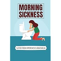 Morning Sickness: Suffer From Hyperemesis Gravidarum