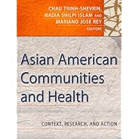 Asian American Communities and Health: Context, Research, Policy, and Action (Public Health/Vulnerable Populations Book 20) Asian American Communities and Health: Context, Research, Policy, and Action (Public Health/Vulnerable Populations Book 20) Kindle Paperback Digital