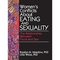Women's Conflicts About Eating and Sexuality: The Relationship Between Food and Sex Women's Conflicts About Eating and Sexuality: The Relationship Between Food and Sex Kindle Hardcover Paperback