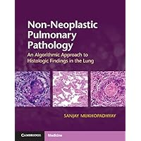 Non-Neoplastic Pulmonary Pathology with Online Resource: An Algorithmic Approach to Histologic Findings in the Lung Non-Neoplastic Pulmonary Pathology with Online Resource: An Algorithmic Approach to Histologic Findings in the Lung Hardcover Paperback