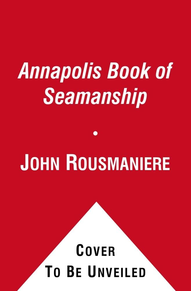 The Annapolis Book of Seamanship: Fourth Edition