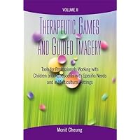 Therapeutic Games and Guided Imagery Volume II: Tools for Professionals Working with Children and Adolescents with Specific Needs and in Multicultural Settings Therapeutic Games and Guided Imagery Volume II: Tools for Professionals Working with Children and Adolescents with Specific Needs and in Multicultural Settings Paperback