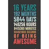16 Years 192 Months Years Of Being Awesome: Funny 16 Year Old Gifts Happy 16th Birthday Gift Ideas / Journal / Notebook / Diary / Greeting Card Alternative for Boys & Girls