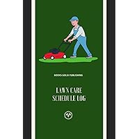 Lawn Care Schedule Log: Your service booklet for Lawnmower for your grassland, The idea place to store all of your lawn and garden maintenance records ... For women and men, Basics, Step-by-Step