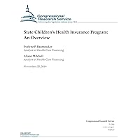 State Children’s Health Insurance Program: An Overview (CRS Reports) State Children’s Health Insurance Program: An Overview (CRS Reports) Paperback