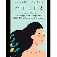 Empowering Women:: Conquering Health Challenges of the MTHFR Gene Mutations with Knowledge Empowering Women:: Conquering Health Challenges of the MTHFR Gene Mutations with Knowledge Paperback Kindle