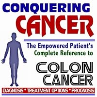 2009 Conquering Cancer - The Empowered Patient's Complete Reference to Colon and Rectal Cancer - Diagnosis, Treatment Options, Prognosis (Two CD-ROM Set)