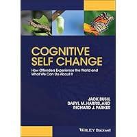Cognitive Self Change: How Offenders Experience the World and What We Can Do About It Cognitive Self Change: How Offenders Experience the World and What We Can Do About It Paperback Kindle Hardcover