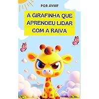 LIVRO INFANTIL: A GIRAFINHA QUE APRENDEU LIDAR COM A RAIVA: LIVRO PARA LEITURA INFANTIL SOBRE EMOÇÕES (Portuguese Edition)