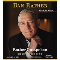Rather Outspoken: My Life in the News Rather Outspoken: My Life in the News Audible Audiobook Hardcover Kindle Paperback Audio CD