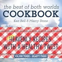 The Best of Both Worlds Cookbook: Heavenly Recipes with a Healthy Twist - Version Three - Hearty Foods The Best of Both Worlds Cookbook: Heavenly Recipes with a Healthy Twist - Version Three - Hearty Foods Paperback Kindle