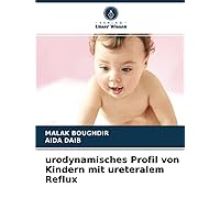 urodynamisches Profil von Kindern mit ureteralem Reflux (German Edition)