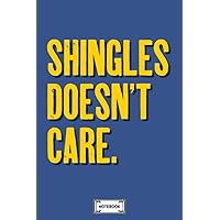 Shingles Doesnt Care 4rmrgpnbcb Notebook: Diary, Journal, Planner, 6x9 120 Pages, Matte Finish Cover, Lined College Ruled Paper