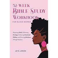 52-Week Bible Study for Black Women: Deepening Faith, Celebrating Heritage, Enhancing Emotional Wellness, and Fostering Resilience Through Scripture 52-Week Bible Study for Black Women: Deepening Faith, Celebrating Heritage, Enhancing Emotional Wellness, and Fostering Resilience Through Scripture Paperback Kindle Hardcover