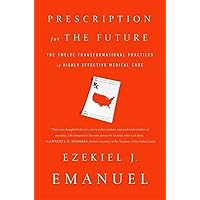 Prescription for the Future: The Twelve Transformational Practices of Highly Effective Medical Organizations Prescription for the Future: The Twelve Transformational Practices of Highly Effective Medical Organizations Hardcover Kindle Audible Audiobook Paperback Audio CD