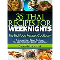 35 Thai Recipes For Weeknights – The Thai Food Recipes Cookbook (Quick and Easy Dinner Recipes – The Easy Weeknight Dinners Collection) 35 Thai Recipes For Weeknights – The Thai Food Recipes Cookbook (Quick and Easy Dinner Recipes – The Easy Weeknight Dinners Collection) Kindle