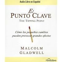 El Punto Clave / The Tipping Point (Spanish Edition) El Punto Clave / The Tipping Point (Spanish Edition) Paperback Audio CD