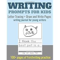 Writing Prompts for Kids. Letter Tracing + Draw and Write Pages: writing journal for young writers. 100+ pages of handwriting practice for preschool, ... 1st grade. (Writing Journal for Kids)