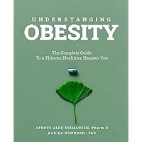 Understanding Obesity: The Complete Guide to a Thinner, Healthier, Happier You