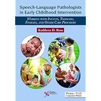 Speech-Language Pathologists in Early Childhood Intervention: Working with Infants, Toddlers, Families, and Other Care Providers
