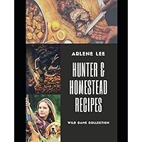 Hunter and Homestead Game Recipes: How to Cook Venison, Raccoon, Opossum, Rabbit, Squirrel, and Guinea Hen (Wild Game Collection) Hunter and Homestead Game Recipes: How to Cook Venison, Raccoon, Opossum, Rabbit, Squirrel, and Guinea Hen (Wild Game Collection) Paperback