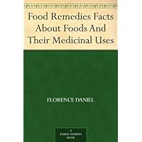 Food Remedies Facts About Foods And Their Medicinal Uses Food Remedies Facts About Foods And Their Medicinal Uses Kindle Paperback MP3 CD Library Binding