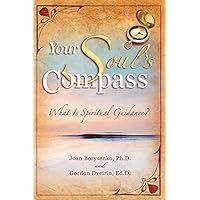 Your Souls Compass: What Is Spiritual Guidance? Your Souls Compass: What Is Spiritual Guidance? Hardcover Kindle Paperback