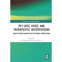 Pet Loss, Grief, and Therapeutic Interventions (Explorations in Mental Health) Pet Loss, Grief, and Therapeutic Interventions (Explorations in Mental Health) Hardcover Kindle Paperback