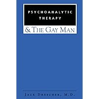 Psychoanalytic Therapy and the Gay Man Psychoanalytic Therapy and the Gay Man Kindle Paperback Hardcover