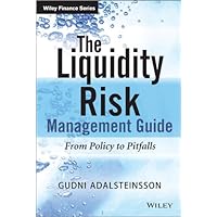 The Liquidity Risk Management Guide: From Policy to Pitfalls (The Wiley Finance Series) The Liquidity Risk Management Guide: From Policy to Pitfalls (The Wiley Finance Series) Kindle Hardcover