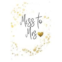 Miss to Mrs Notebook: Cute White and Gold Lined Notebook Journal for Engagement (soon to be brides)