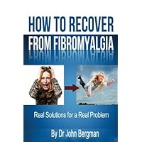 How to Recover From Fibromyalgia: Real Solutions for a Real Problem How to Recover From Fibromyalgia: Real Solutions for a Real Problem Paperback