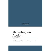 Marketing en Acción: Guía Práctica (Spanish Edition) Marketing en Acción: Guía Práctica (Spanish Edition) Kindle Paperback