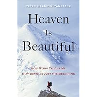 Heaven Is Beautiful: How Dying Taught Me That Death Is Just the Beginning Heaven Is Beautiful: How Dying Taught Me That Death Is Just the Beginning Paperback Audible Audiobook Kindle
