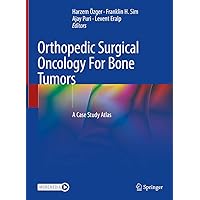 Orthopedic Surgical Oncology For Bone Tumors: A Case Study Atlas Orthopedic Surgical Oncology For Bone Tumors: A Case Study Atlas Hardcover Kindle Paperback